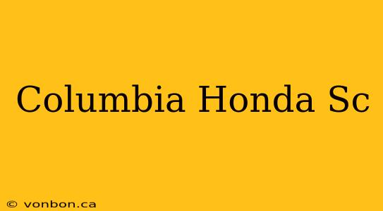 Columbia Honda Sc