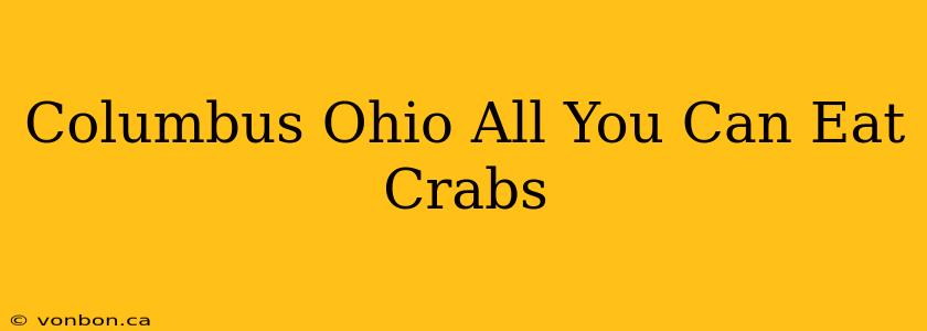 Columbus Ohio All You Can Eat Crabs