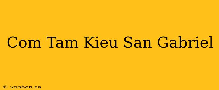 Com Tam Kieu San Gabriel