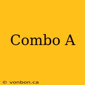 Combo A