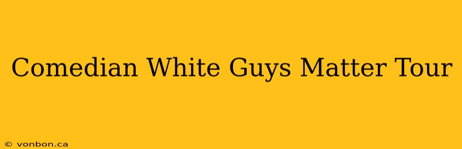 Comedian White Guys Matter Tour