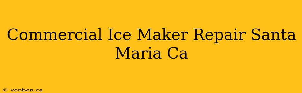 Commercial Ice Maker Repair Santa Maria Ca