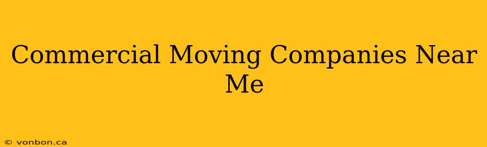 Commercial Moving Companies Near Me