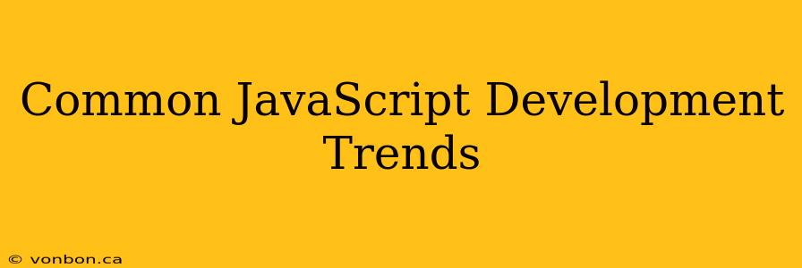 Common JavaScript Development Trends