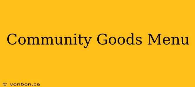 Community Goods Menu