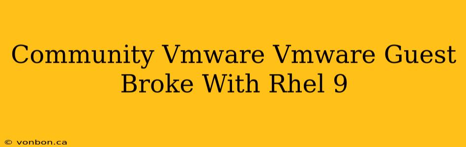 Community Vmware Vmware Guest Broke With Rhel 9