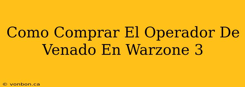 Como Comprar El Operador De Venado En Warzone 3