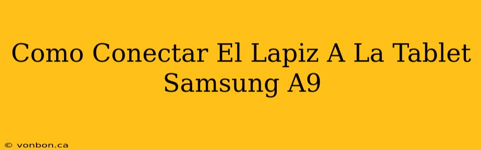 Como Conectar El Lapiz A La Tablet Samsung A9