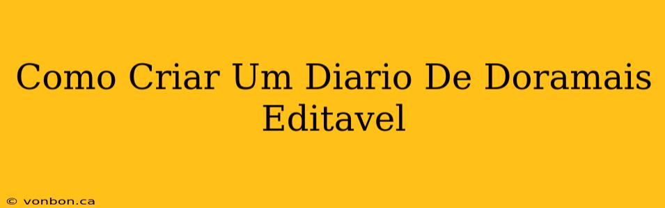 Como Criar Um Diario De Doramais Editavel