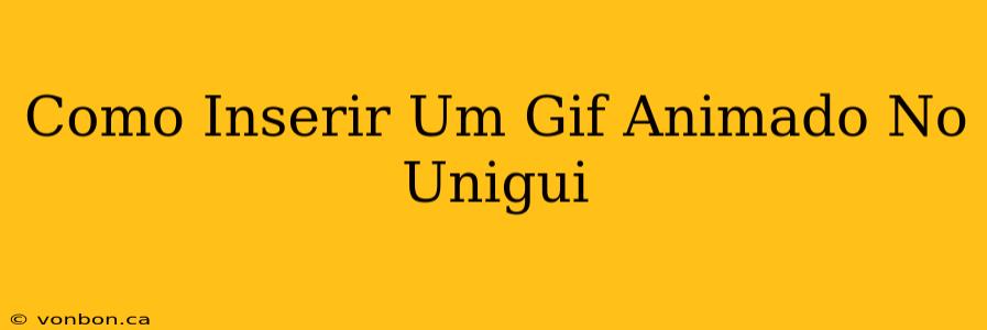 Como Inserir Um Gif Animado No Unigui