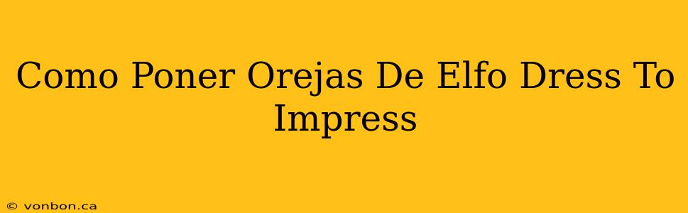 Como Poner Orejas De Elfo Dress To Impress