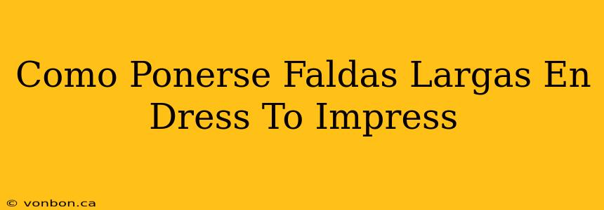 Como Ponerse Faldas Largas En Dress To Impress