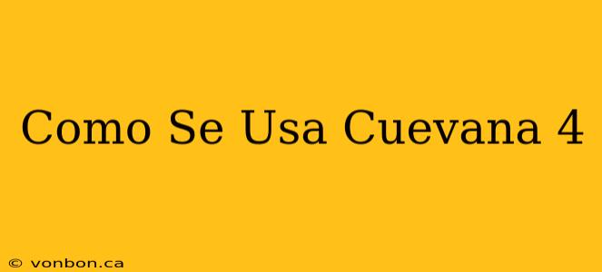 Como Se Usa Cuevana 4