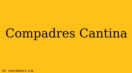 Compadres Cantina