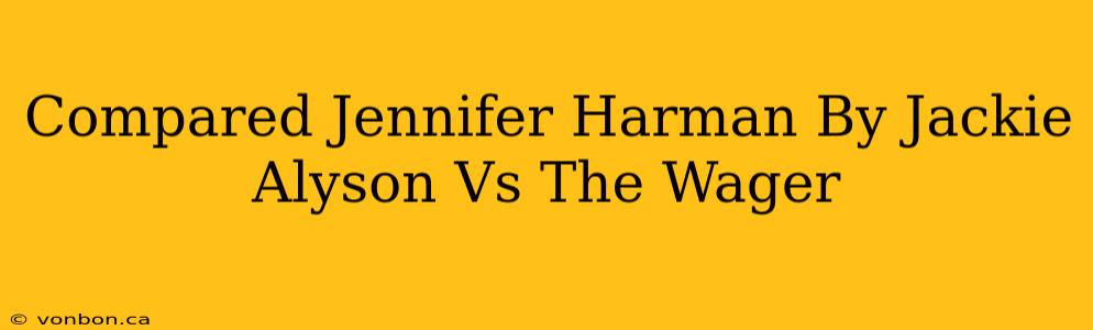 Compared Jennifer Harman By Jackie Alyson Vs The Wager