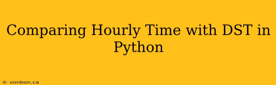Comparing Hourly Time with DST in Python