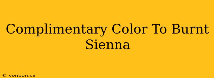 Complimentary Color To Burnt Sienna