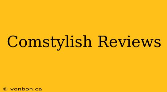 Comstylish Reviews