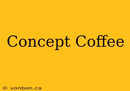 Concept Coffee