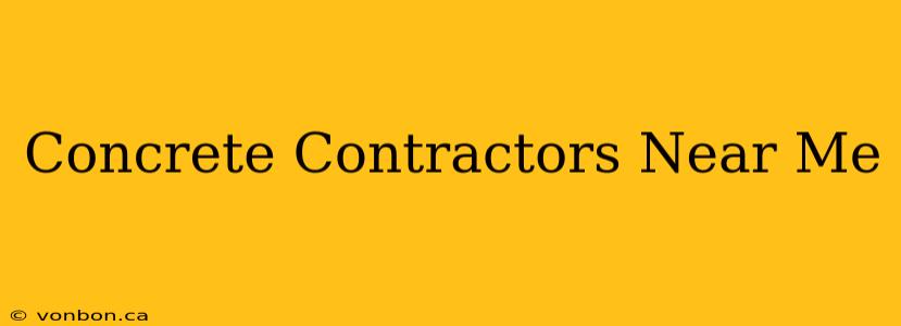 Concrete Contractors Near Me