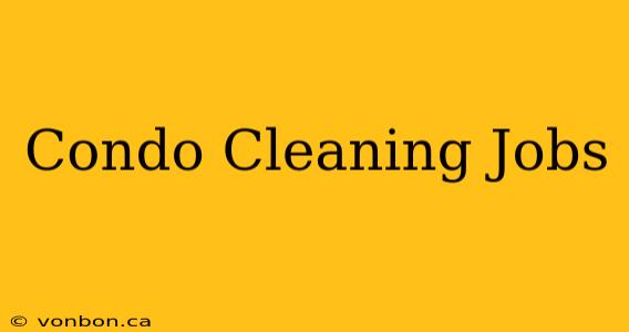 Condo Cleaning Jobs