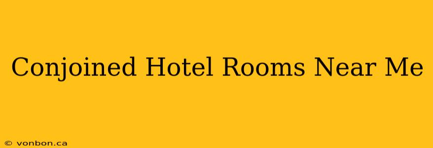 Conjoined Hotel Rooms Near Me