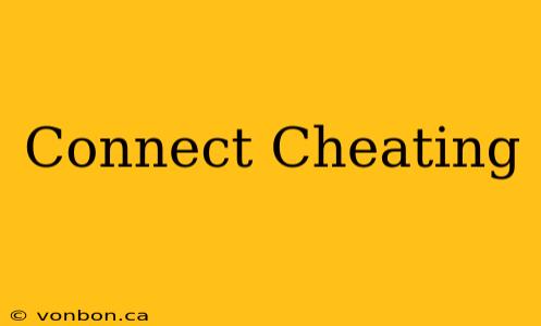 Connect Cheating