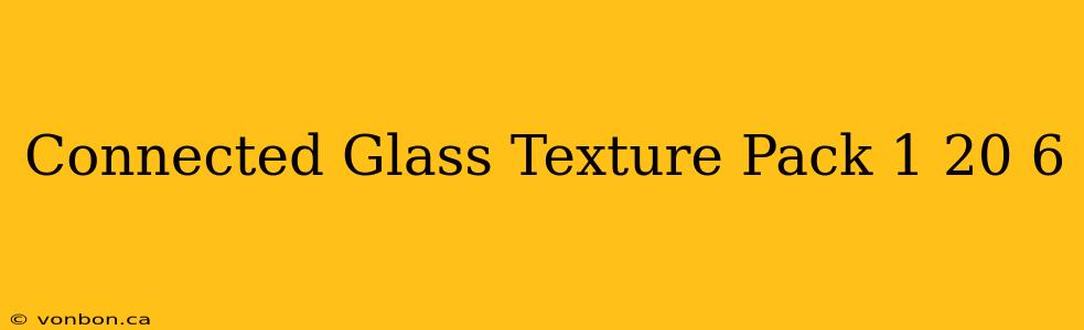 Connected Glass Texture Pack 1 20 6