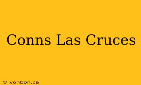 Conns Las Cruces