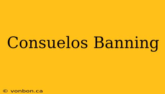 Consuelos Banning