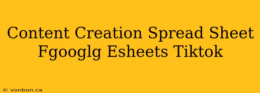 Content Creation Spread Sheet Fgooglg Esheets Tiktok