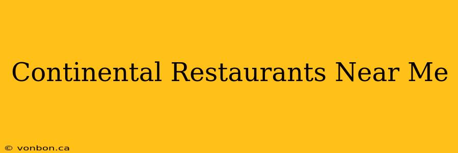 Continental Restaurants Near Me