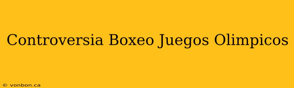 Controversia Boxeo Juegos Olimpicos