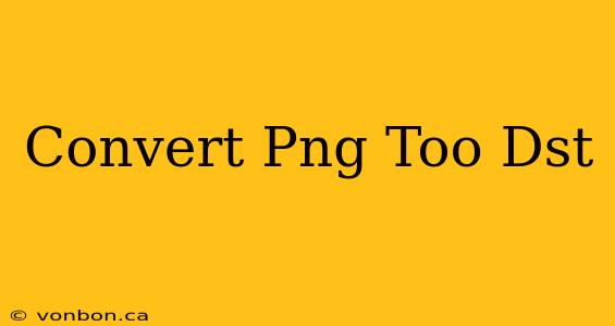 Convert Png Too Dst