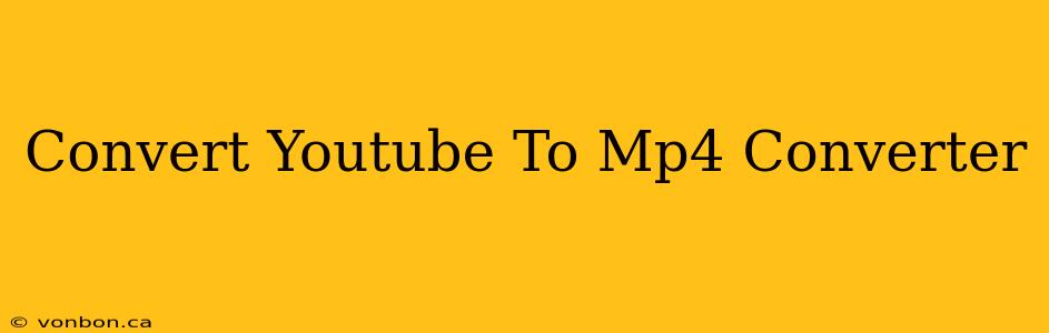 Convert Youtube To Mp4 Converter