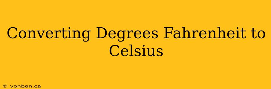 Converting Degrees Fahrenheit to Celsius