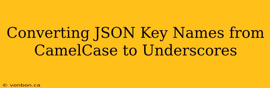 Converting JSON Key Names from CamelCase to Underscores
