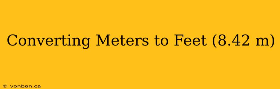 Converting Meters to Feet (8.42 m)
