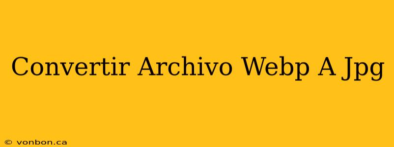 Convertir Archivo Webp A Jpg