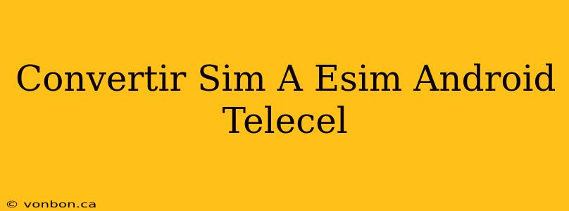 Convertir Sim A Esim Android Telecel