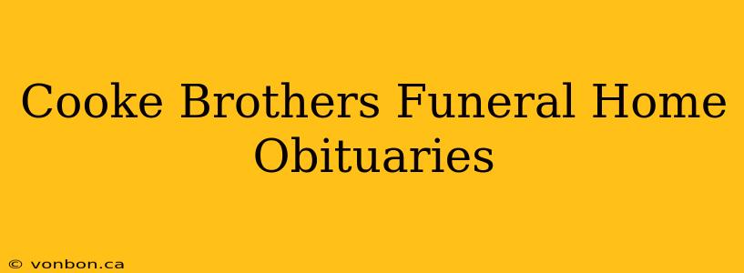 Cooke Brothers Funeral Home Obituaries