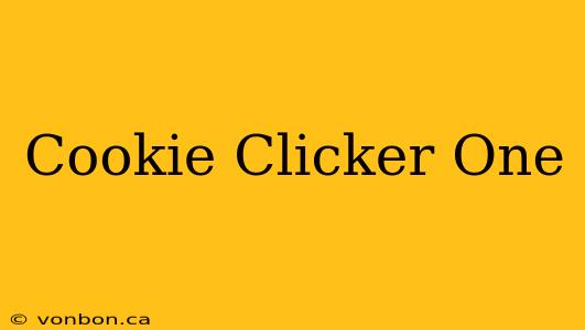 Cookie Clicker One