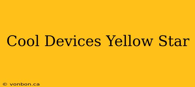 Cool Devices Yellow Star