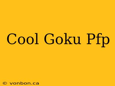 Cool Goku Pfp