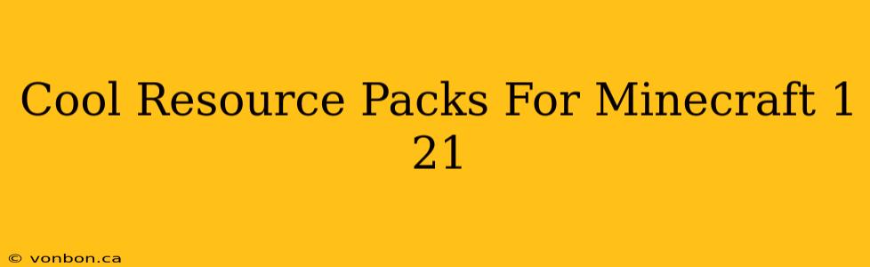 Cool Resource Packs For Minecraft 1 21