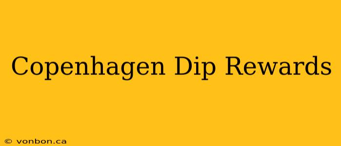 Copenhagen Dip Rewards