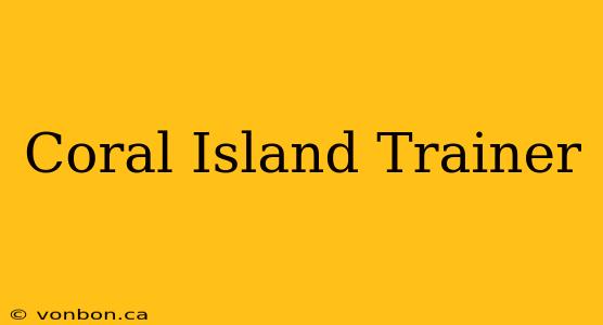 Coral Island Trainer