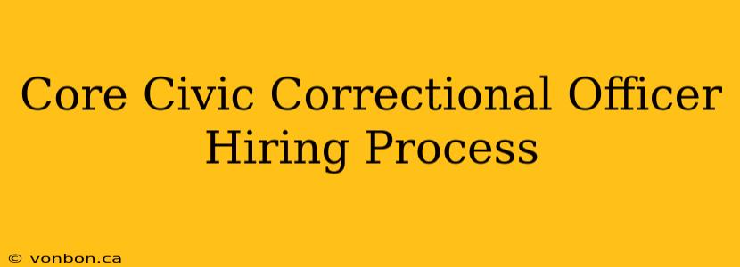 Core Civic Correctional Officer Hiring Process