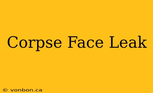 Corpse Face Leak