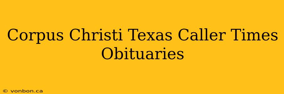 Corpus Christi Texas Caller Times Obituaries